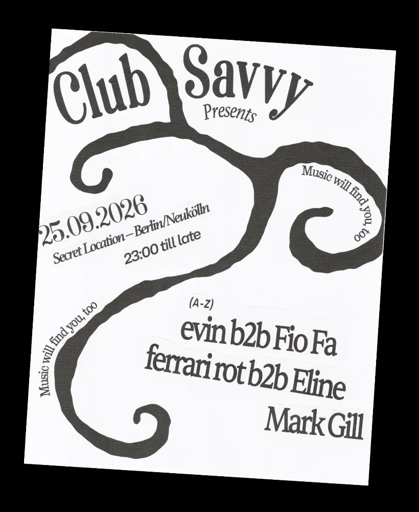 Club Savvy with ferrari rot b2b Eline, evin b2b Fio Fa & Mark Gill — TBA - Secret Venue, Берлин