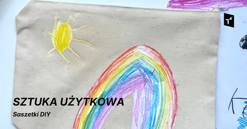 DZIECKO W CENTRUM. Sztuka użytkowa: Dzień Dziecka dla dużych i małych - saszetka DIY
