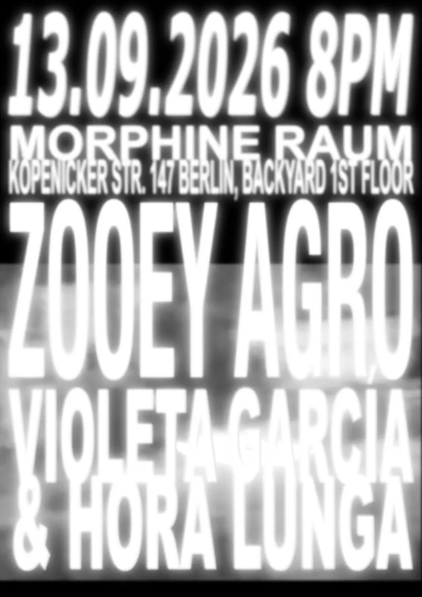 Zooey Agro / Violeta García & Hora Lunga — Morphine Raum, Berlin