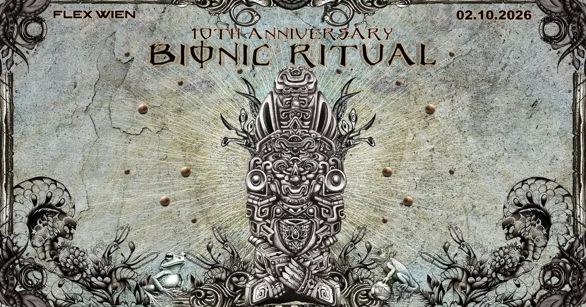 Bionic Ritual - 10 Years Anniversary — Flex, Vienna