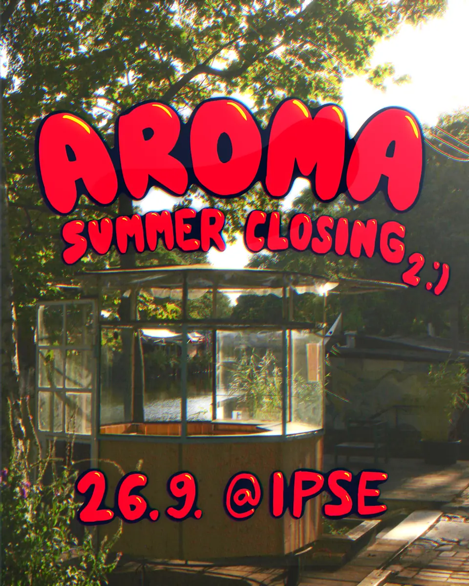 AROMA SUMMER CLOSING 2 :) — Ipse, Berlin