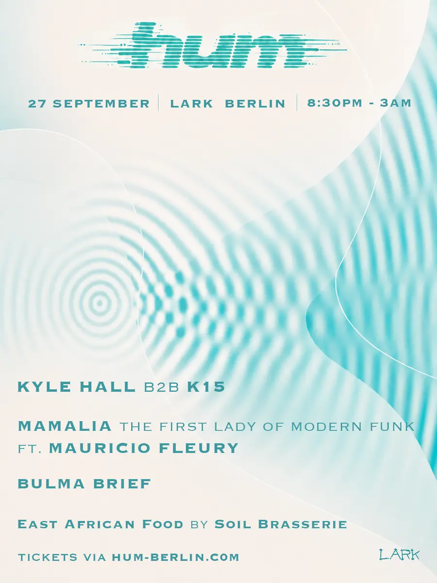 Hum w/ Kyle Hall b2b K15, Mamalia 'The first lady of modern funk' ft. Mauricio Fleury, Bulma Brief — Lark, Berlin