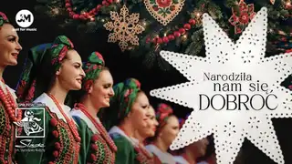 Narodziła nam się dobroć - Bożonarodzeniowe widowisko Zespołu Pieśni i Tańca „Śląsk”