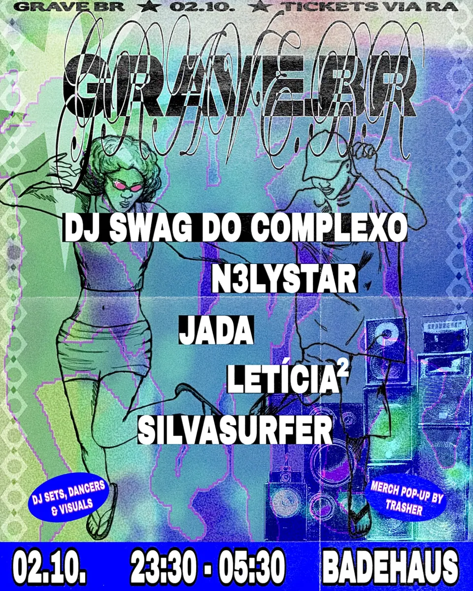 GRAVE BR baile funk vol. IV: DJ SWAG DO COMPLEXO, JADA, N3LYSTAR, SILVASURFER, Letícia² — Badehaus Berlin, Берлін