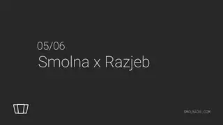 Smolna x Razjeb