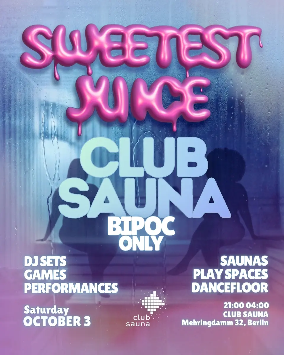 SWEETEST JUICE x Club Sauna — Club Sauna, Berlin