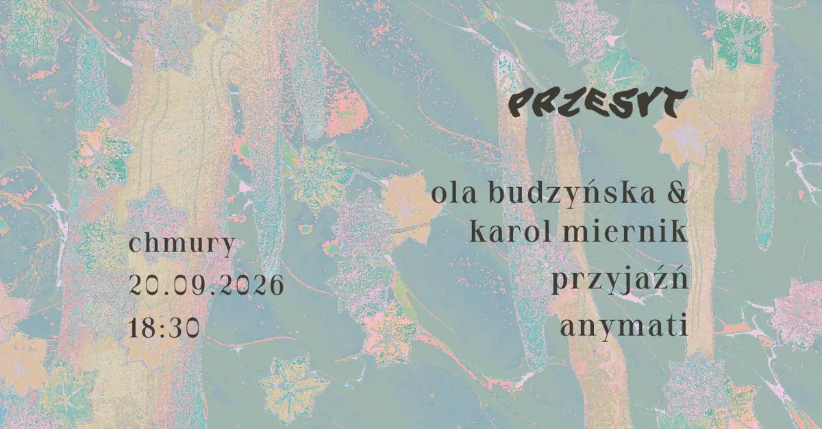 PRZESYT: Ola Budzyńska & Karol Miernik, přátelství, anymati — Chmury, Varšava