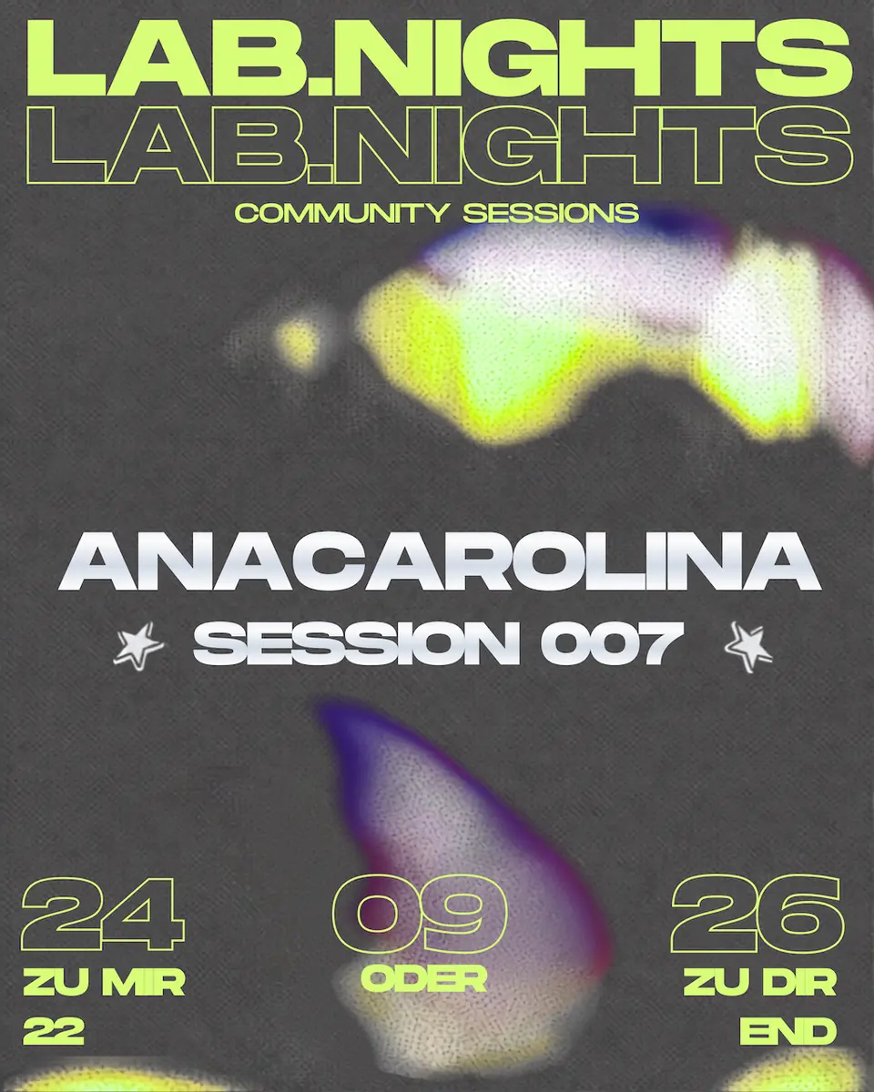 LAB NIGHTS: SESSION 007 - Anacarolina — Zu Mir Oder Zu Dir, Berlin