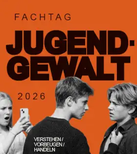 Fachtag Jugendgewalt – verstehen – vorbeugen – Handeln - Perspektiven für Pädagogik und Prävention