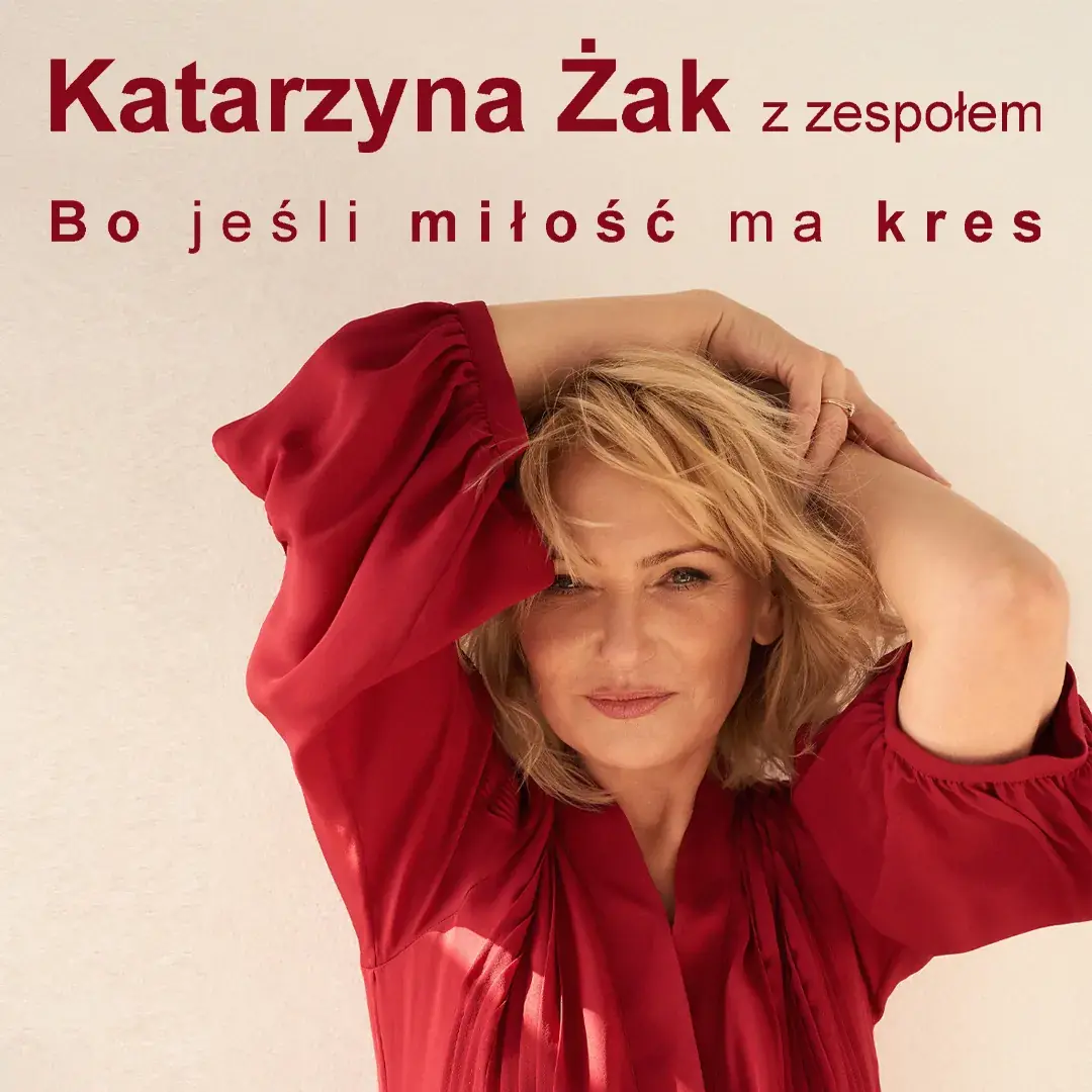 Katarzyna Żak - Bo jeśli miłość ma kres — Kinoteatr Apollo, Poznań