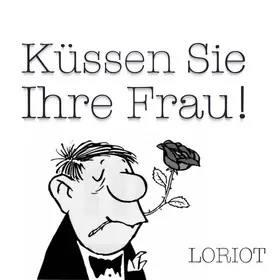 Küssen Sie Ihre Frau! (Eheberatung mit Loriot) — BüchnerBühne Riedstadt, Riedstadt