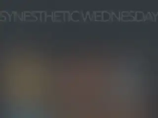 SYNESTHETIC WEDNESDAY