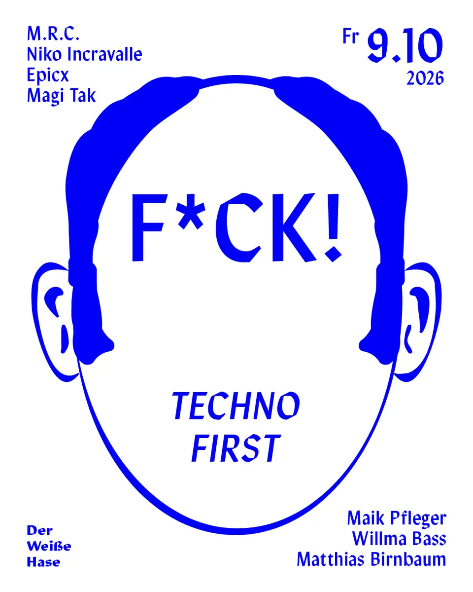 F*CK / Techno first — Der Weiße Hase, Berlin