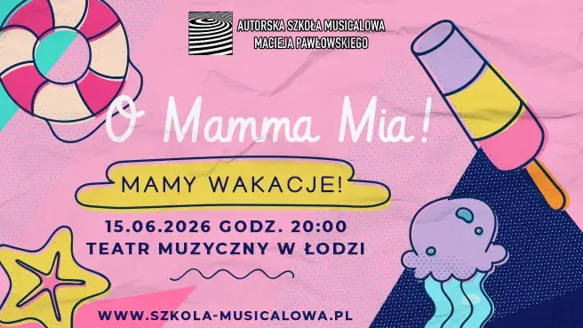 O Mamma Mia, mamy wakacje! — Teatr Muzyczny w Łodzi, Łódź