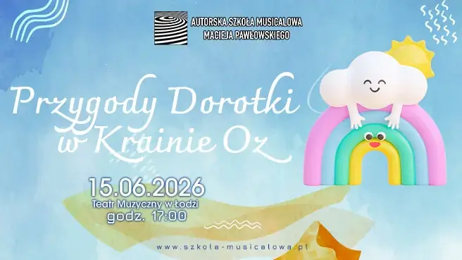 Przygody Dorotki w Krainie Oz — Teatr Muzyczny w Łodzi, Łódź