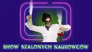 Szaleni Naukowcy - Naukowe Show dla dzieci