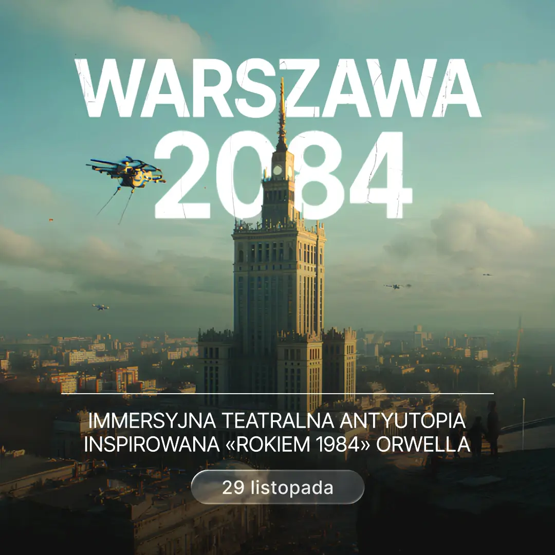 Warszawa 2084 - Immersive Theatrical Dystopia — Fabryka Norblina, Warsaw