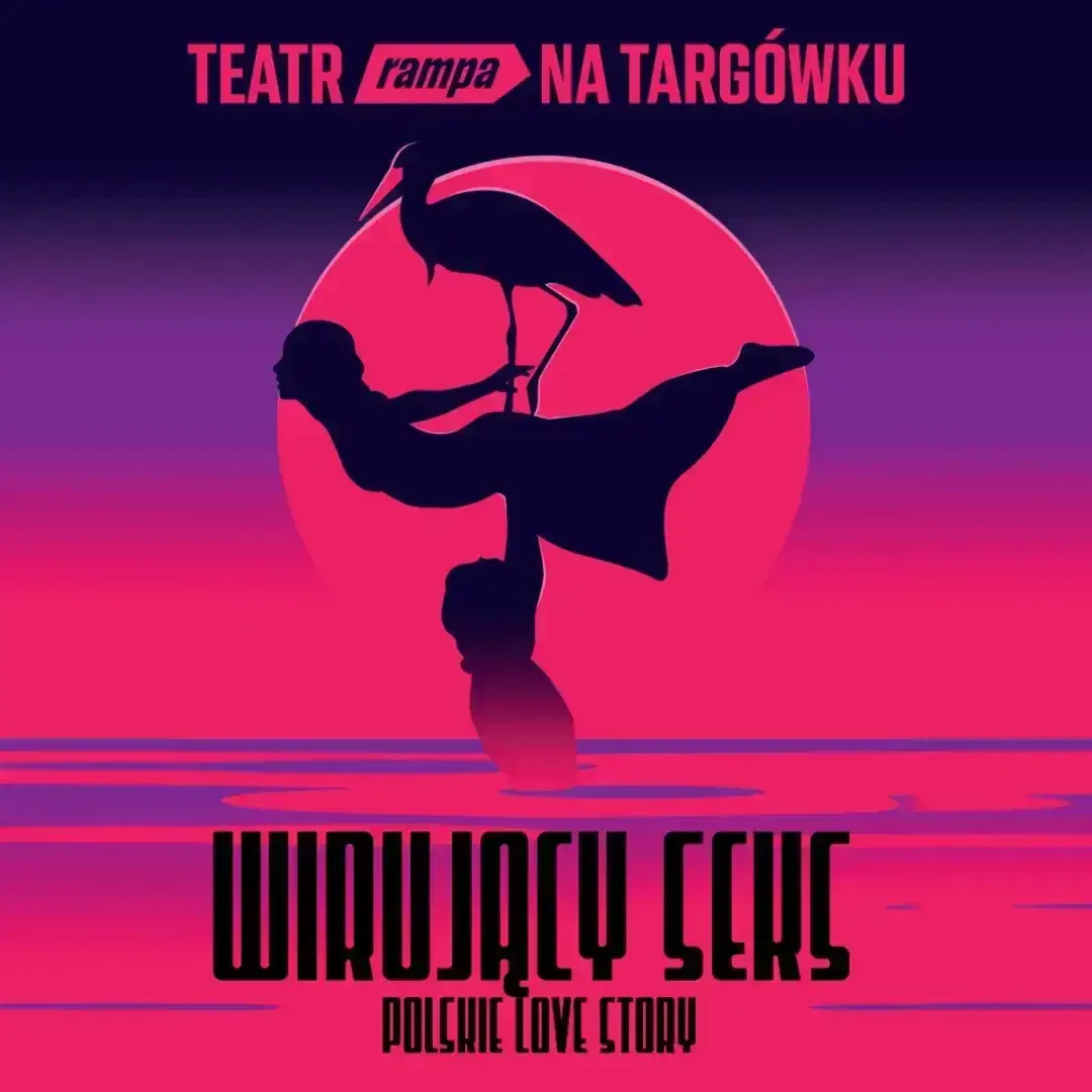 Točící se sex. Polská love story — Teatr Rampa w Warszawie, Varšava