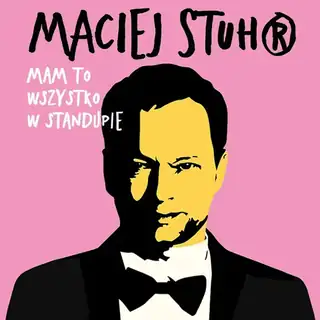Maciej Stuhr: I HAVE IT ALL IN STAND-UP!