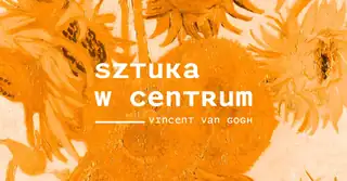 Sztuka w Centrum / VAN GOGH