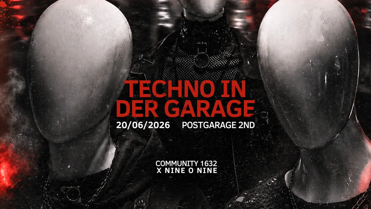 TECHNO IN DER GARAGE - Community 1632 x NINE O NINE - Postgarage Graz — Postgarage, Graz