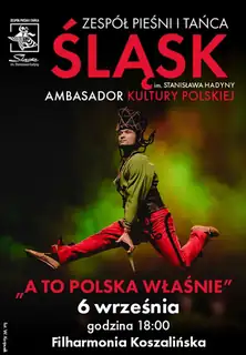 Zespół Pieśni i Tańca ŚLĄSK – „A to Polska właśnie”