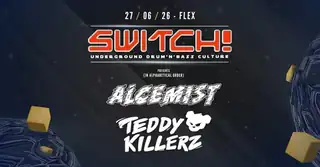 Switch! presents: Alcemist & Teddy Killerz