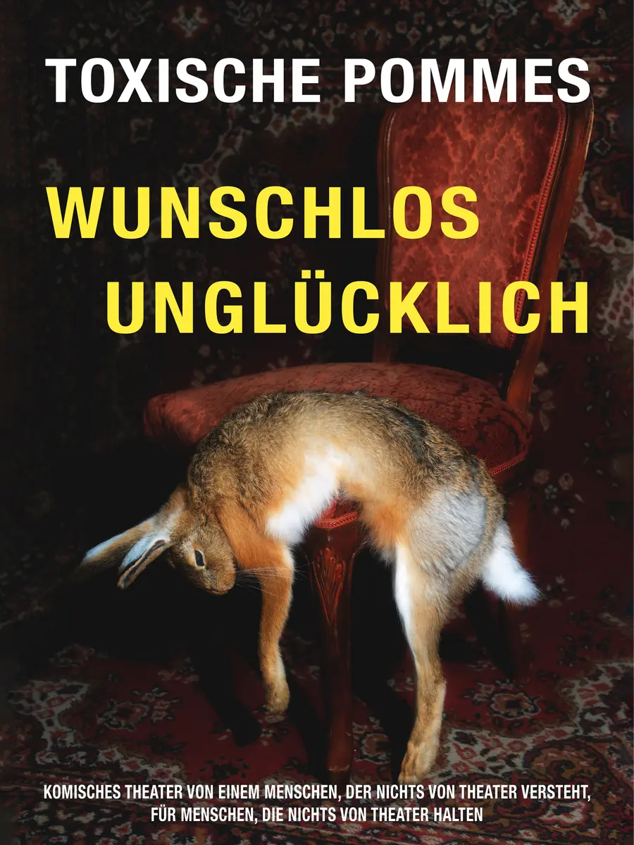 wunschlos unglücklich — Schauspielhaus Graz, Graz