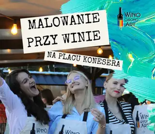 MALOWANIE PRZY WINIE NA PLACU KONESERA!