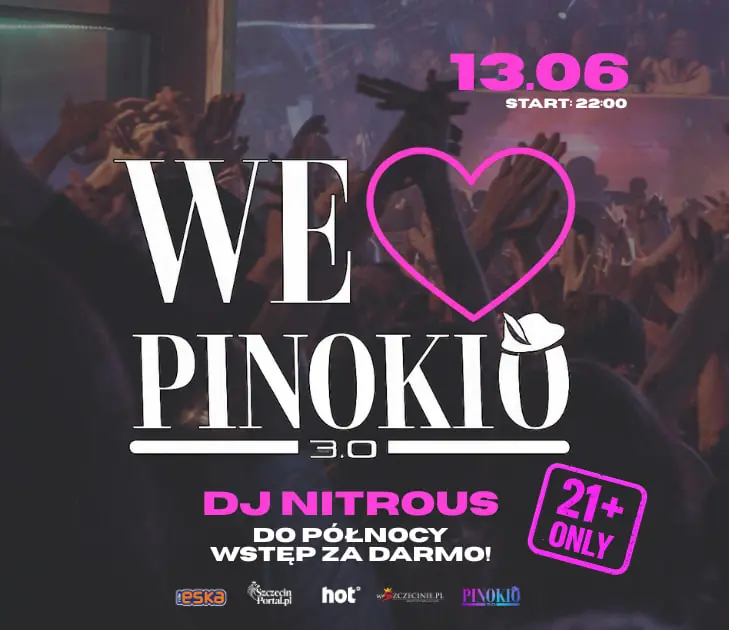 +21 WE ❤️ PINOKIO | DJ Nitrous | Vstup zdarma do půlnoci! — Pinokio 3.0 - Łączy Pokolenia, Štětín
