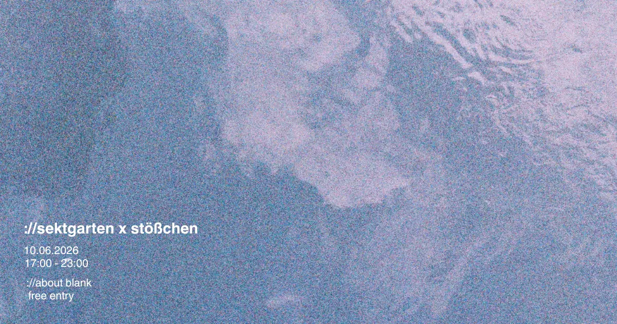://sektgarten x stößchen [свободный вход и на открытом воздухе] — ://about blank, Берлин
