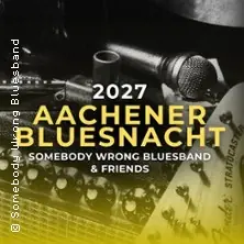 Aachener Bluesnacht 2027 - Somebody wrong Bluesband & Friends — FRANZ, Aachen