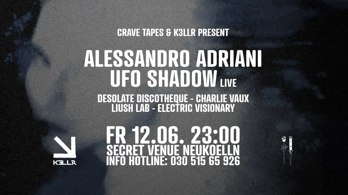 Crave Tapes & K3LLR pres. Alessandro Adriani & Ufo Shadow live — TBA - Secret location Neukölln, Берлин