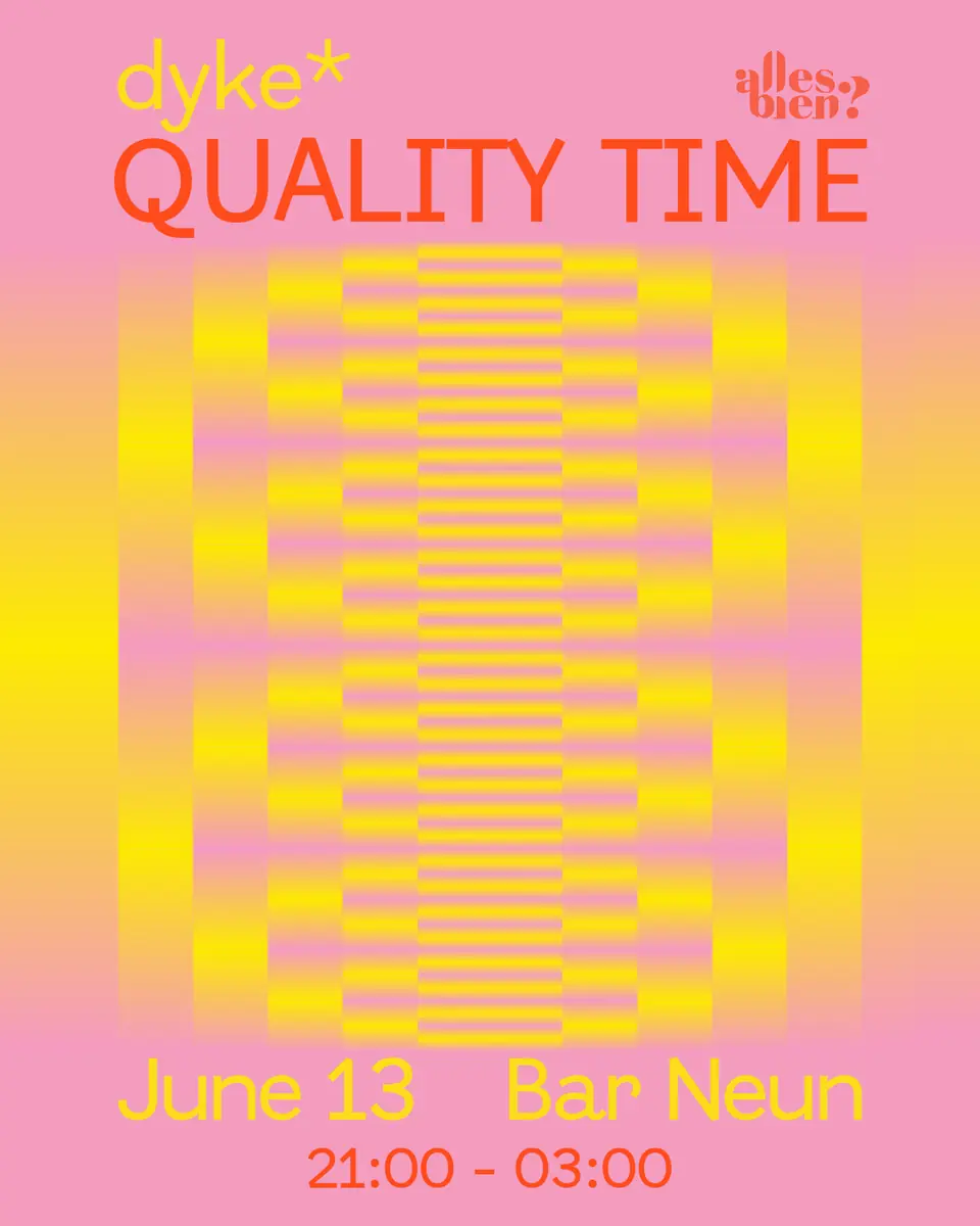 DYKE* QUALITY TIME — Bar Neun, Berlin