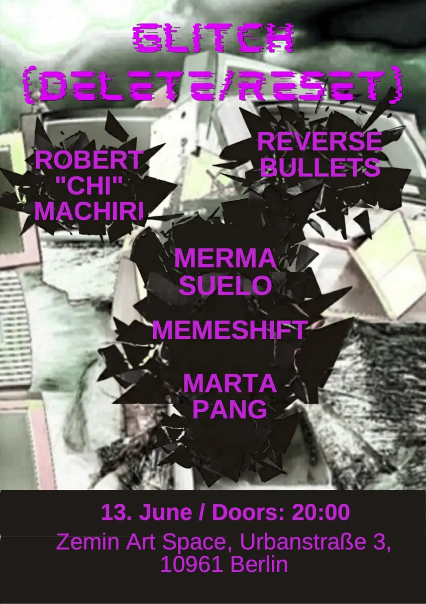 GLITCH (delete/reset) — Zemin Art Gallery, Berlin