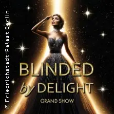 Friedrichstadt-Palast: BLINDED by DELIGHT - Grand Show — Friedrichstadt-Palast, Berlín