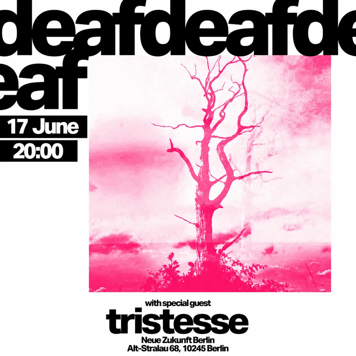 DeafDeafDeaf (UK) + Tristesse — Neue Zukunft, Berlin
