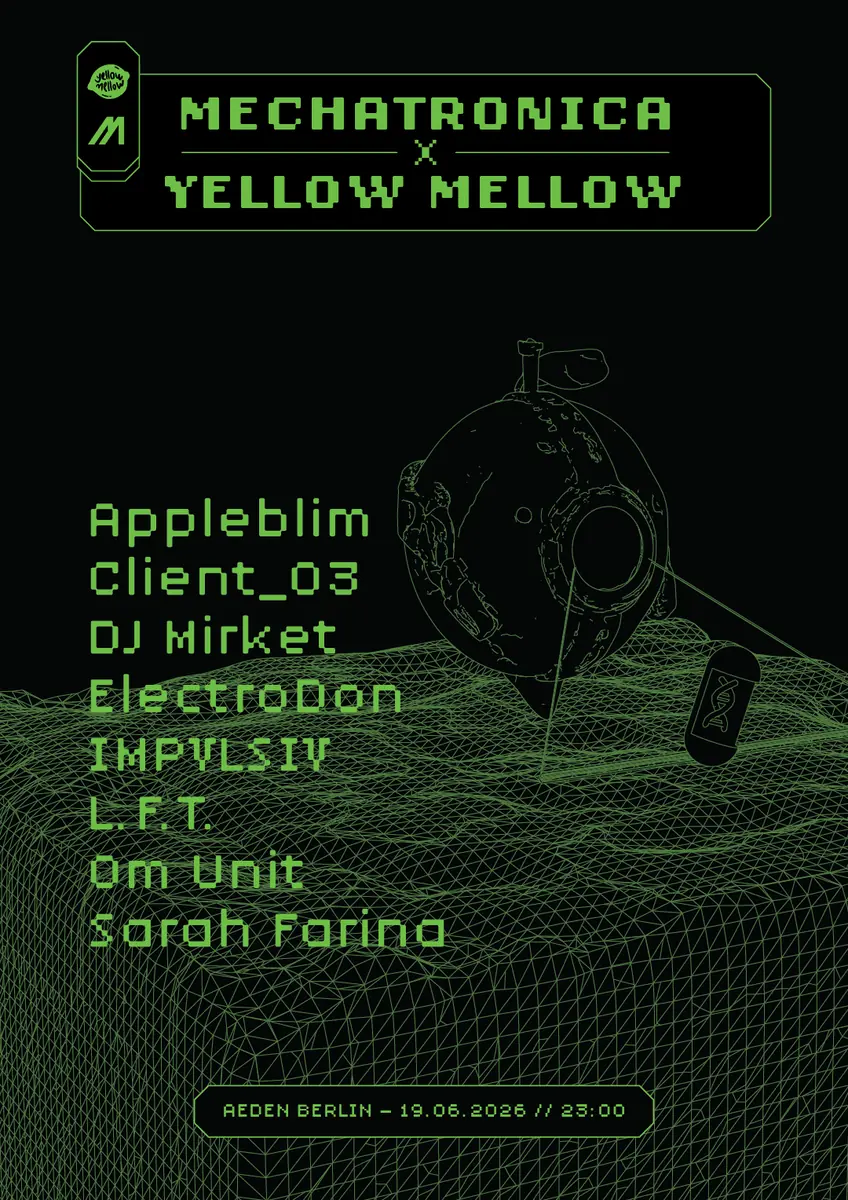 Mechatronica X Yellow Mellow w/ Client_03, Om Unit, L.F.T., Sarah Farina, Appleblim — ÆDEN, Берлин