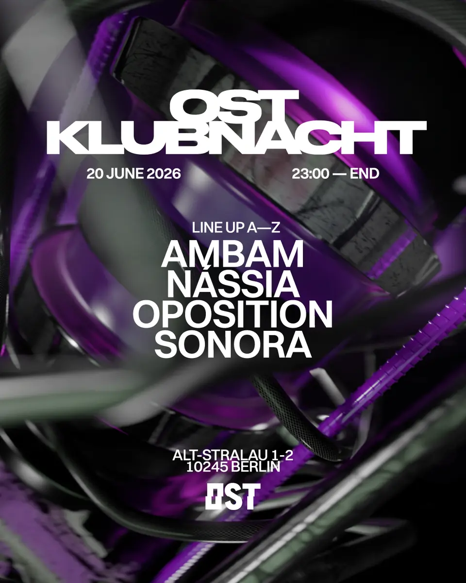 OST Klubnacht w. OPOSITION, AMBAM, NÁSSIA, Sonora — OST, Berlin