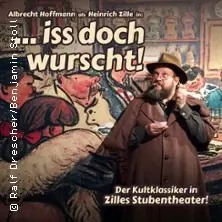 ... Iss doch Wurscht! — Zilles Stubentheater, Berlin
