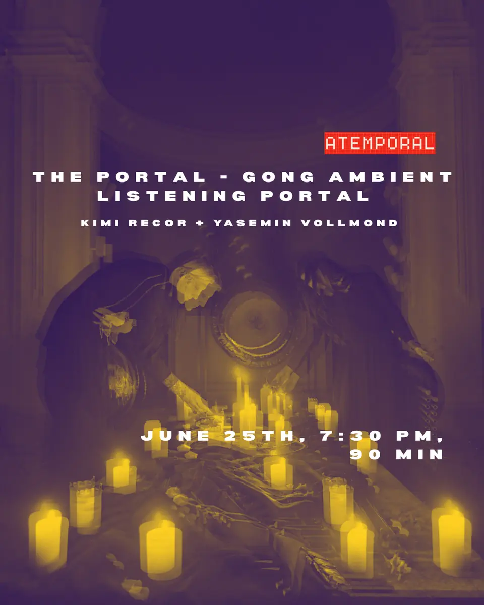 The Portal - Gong Ambient Listening Portal by Kimi Recor + Yasemin Vollmond — Atemporal, Berlin