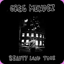 Greg Mendez - BEAUTY LAND TOUR