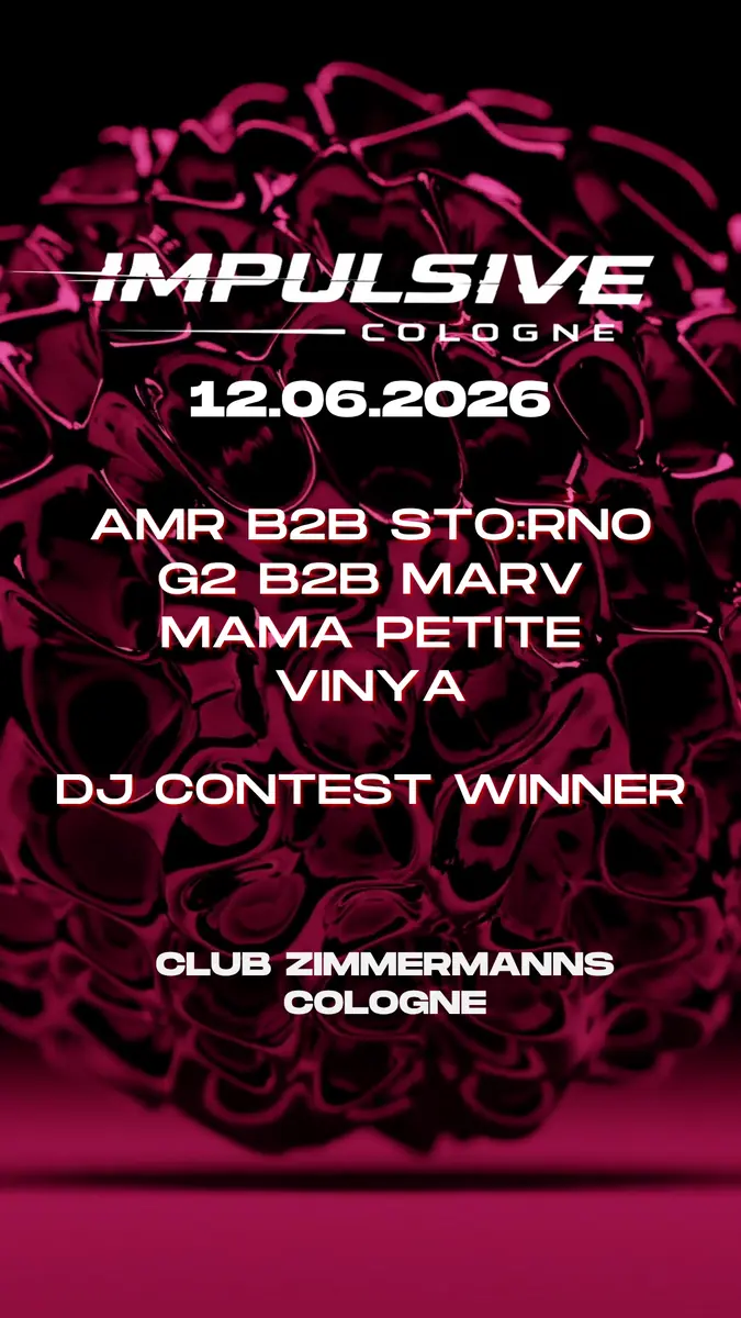 IMPULSIVE COLOGNE with AMR B2B STO:RNO, G2 B2B MARV, MAMA PETITE, VINYA & CONTEST WINNER — Club Z in Zimmermans, Кельн