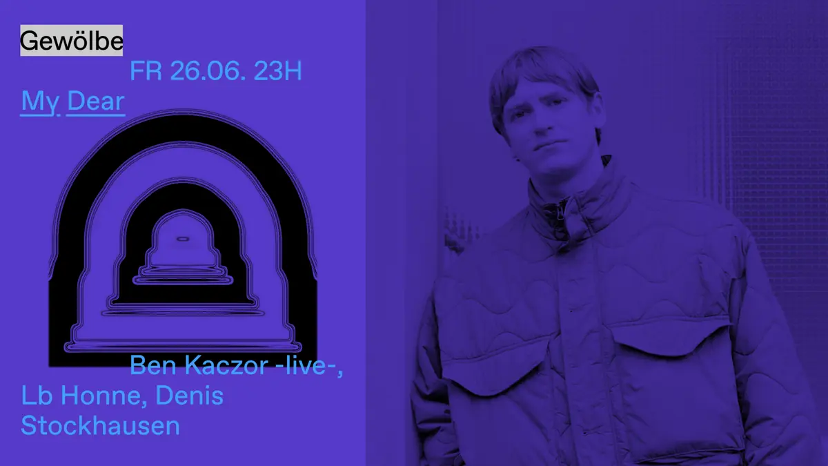 My Dear with Ben Kaczor, Lb Honne, Denis Stockhausen — Gewölbe, Kolín nad Rýnem