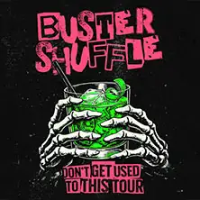Buster Shuffle - don't get used to this tour 2027