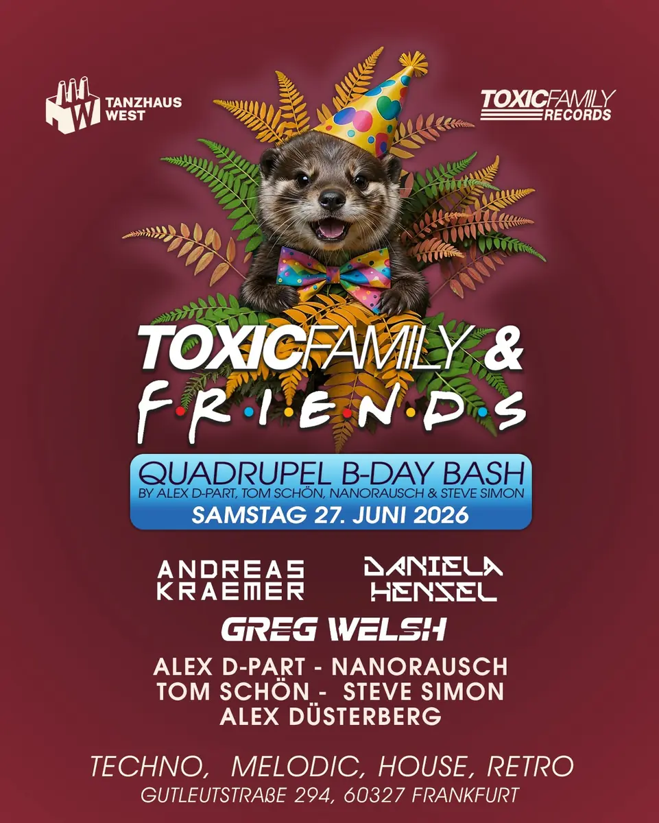 Toxic Family & Friends - Quadrupel B-Day Bash — Tanzhaus West, Frankfurt nad Mohanem