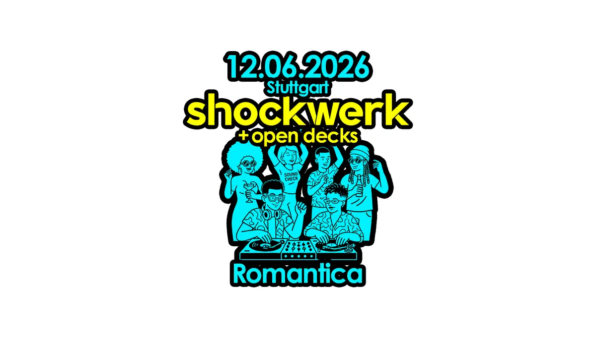 shockwerk & friends + OPEN DECKS — Romantica, Штутгарт