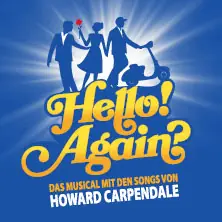 Hello! Again? - The Musical with Songs by Howard Carpendale — Admiralspalast, Berlin