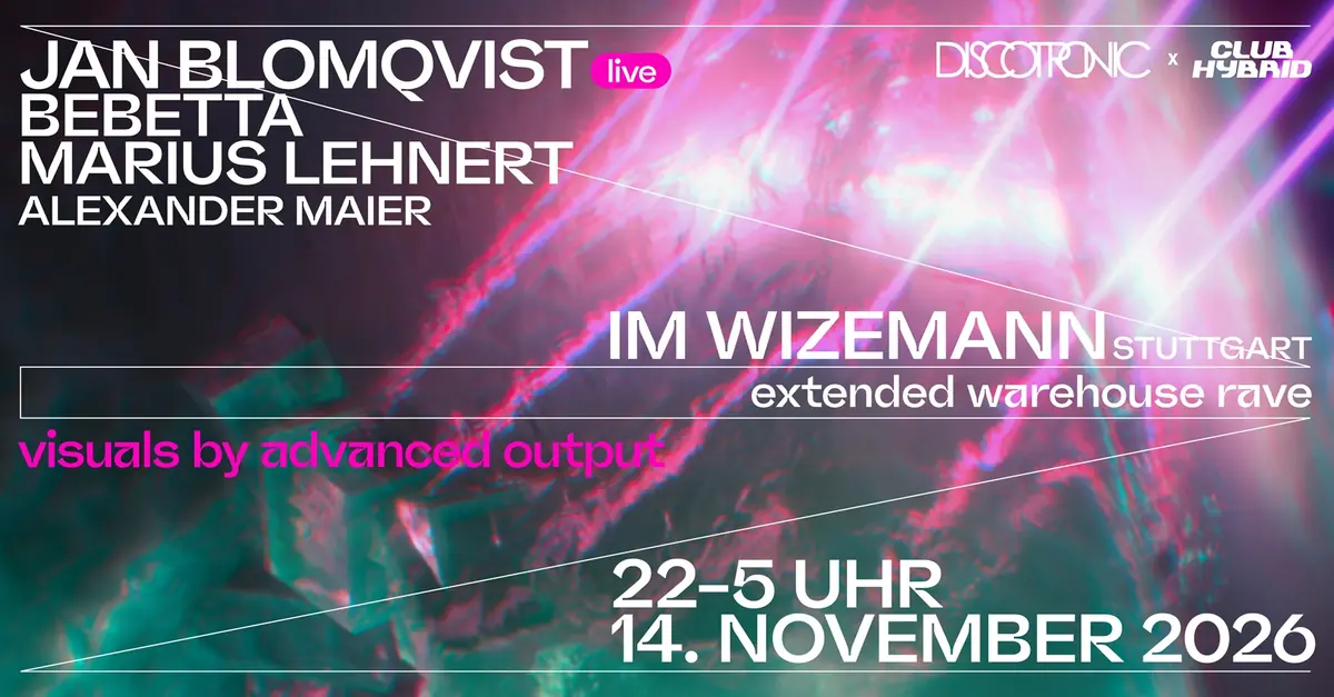 Discotronic x Club Hybrid: Jan Blomqvist, Bebetta, Marius Lehnert, Alexander Maier — Im Wizemann, Stuttgart