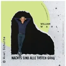 William Wahl - Nachts sind alle Tasten grau — Savoy Theater, Düsseldorf